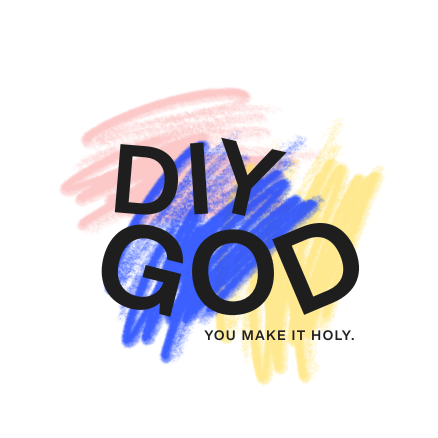 DIY GOD — You Make It Holy